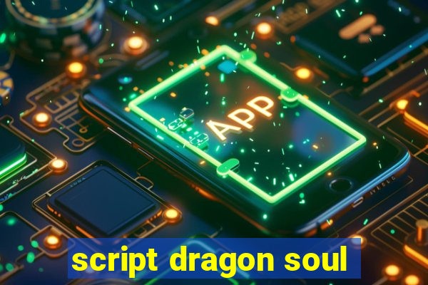 script dragon soul